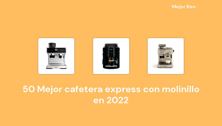 50 Mejor cafetera express con molinillo en 2022 [Basado en 448 Reseñas]