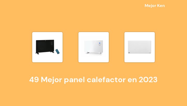 49 Mejor panel calefactor en 2023 [Basado en 548 Reseñas]