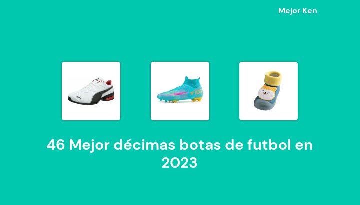 46 Mejor décimas botas de futbol en 2023 [Basado en 884 Reseñas]