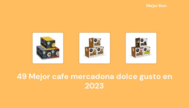 49 Mejor cafe mercadona dolce gusto en 2023 [Basado en 650 Reseñas]