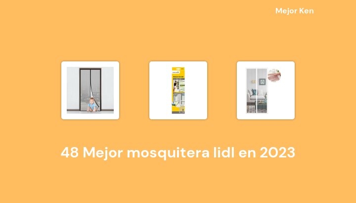 48 Mejor mosquitera lidl en 2023 [Basado en 872 Reseñas]
