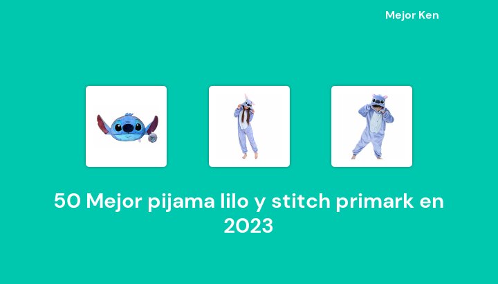50 Mejor pijama lilo y stitch primark en 2023 [Basado en 131 Reseñas]