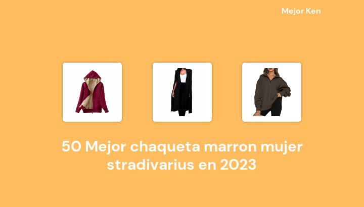 50 Mejor chaqueta marron mujer stradivarius en 2023 [Basado en 209 Reseñas]