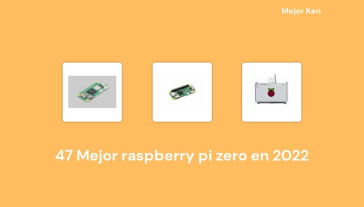47 Mejor raspberry pi zero en 2022 [Basado en 601 Reseñas]