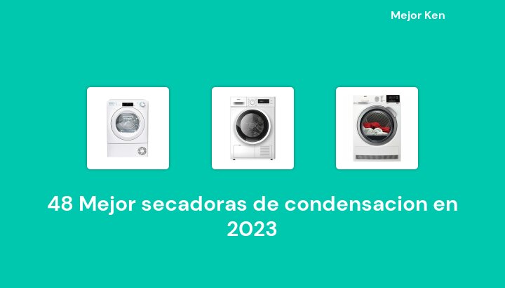 48 Mejor secadoras de condensacion en 2023 [Basado en 980 Reseñas]