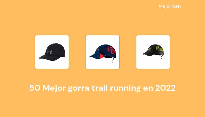 50 Mejor gorra trail running en 2022 [Basado en 891 Reseñas]