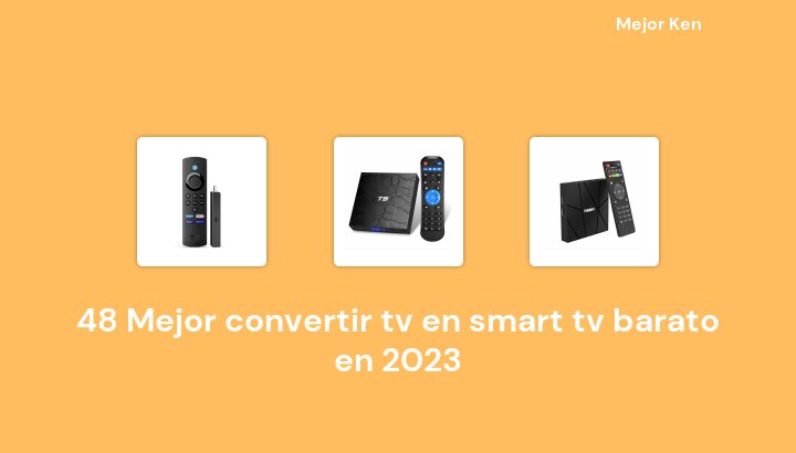 48 Mejor convertir tv en smart tv barato en 2023 [Basado en 594 Reseñas]