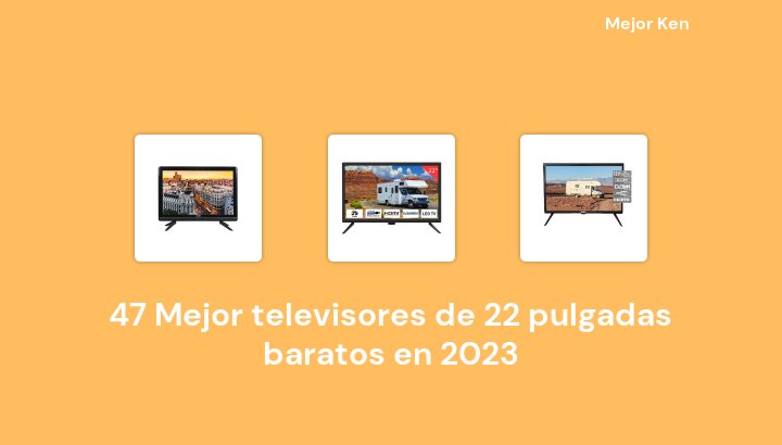 47 Mejor televisores de 22 pulgadas baratos en 2023 [Basado en 87 Reseñas]