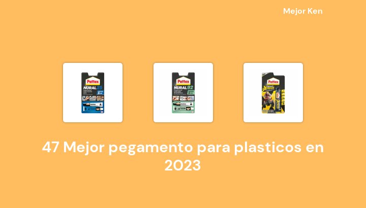 47 Mejor pegamento para plasticos en 2023 [Basado en 845 Reseñas]