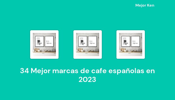 34 Mejor marcas de cafe españolas en 2023 [Basado en 307 Reseñas]