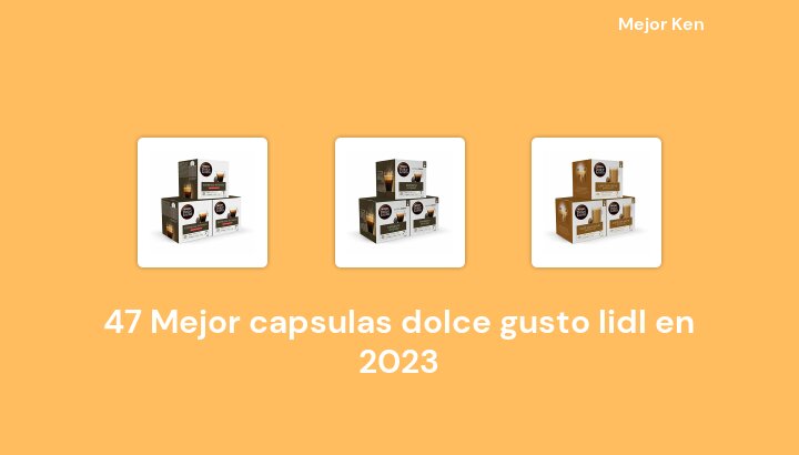 47 Mejor capsulas dolce gusto lidl en 2023 [Basado en 615 Reseñas]