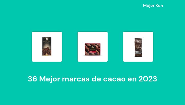 36 Mejor marcas de cacao en 2023 [Basado en 88 Reseñas]