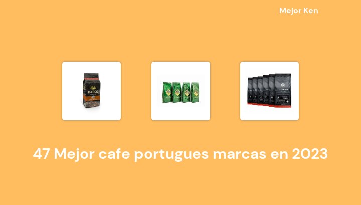 47 Mejor cafe portugues marcas en 2023 [Basado en 713 Reseñas]