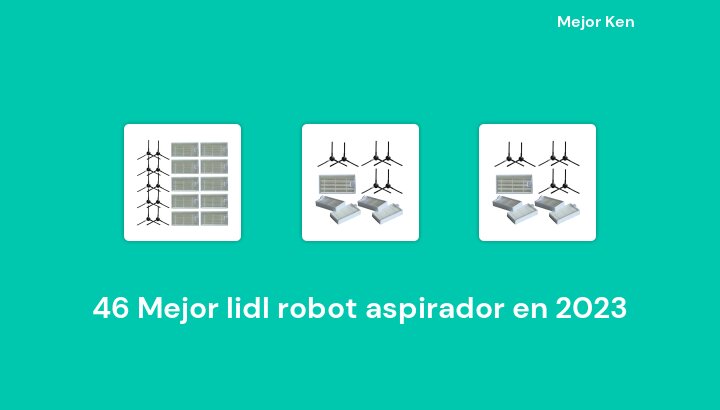 46 Mejor lidl robot aspirador en 2023 [Basado en 691 Reseñas]