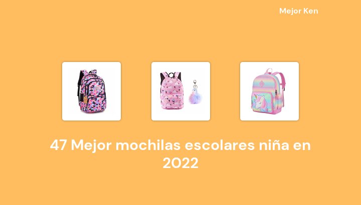 47 Mejor mochilas escolares niña en 2022 [Basado en 878 Reseñas]