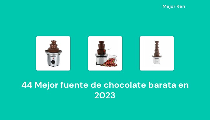 44 Mejor fuente de chocolate barata en 2023 [Basado en 750 Reseñas]