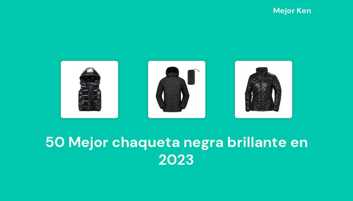 50 Mejor chaqueta negra brillante en 2023 [Basado en 293 Reseñas]