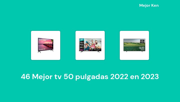 46 Mejor tv 50 pulgadas 2022 en 2023 [Basado en 419 Reseñas]