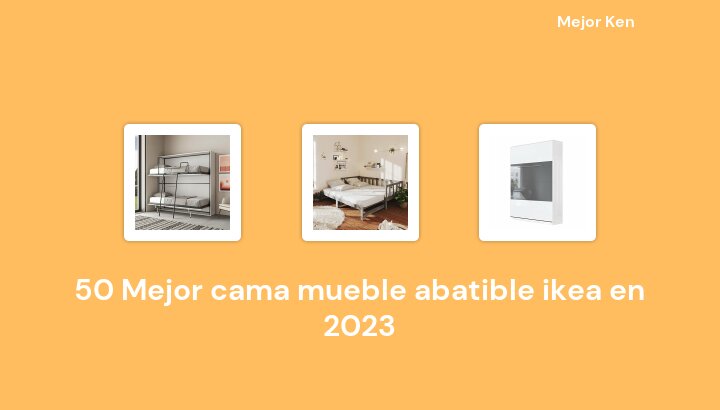 50 Mejor cama mueble abatible ikea en 2023 [Basado en 226 Reseñas]