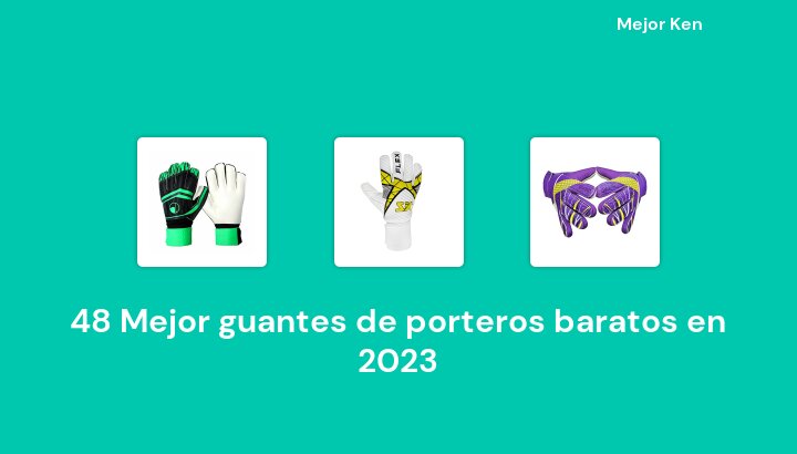48 Mejor guantes de porteros baratos en 2023 [Basado en 371 Reseñas]