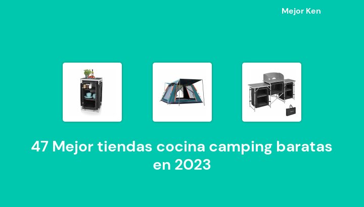 47 Mejor tiendas cocina camping baratas en 2023 [Basado en 811 Reseñas]