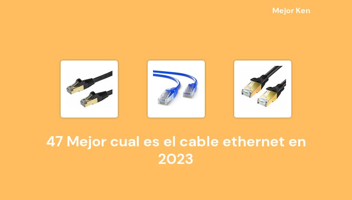47 Mejor cual es el cable ethernet en 2023 [Basado en 637 Reseñas]
