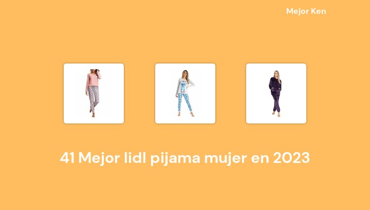 41 Mejor lidl pijama mujer en 2023 [Basado en 307 Reseñas]