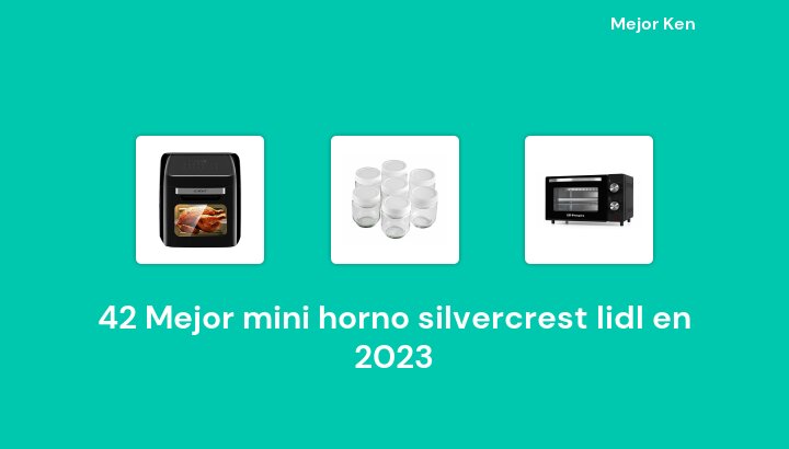 42 Mejor mini horno silvercrest lidl en 2023 [Basado en 473 Reseñas]