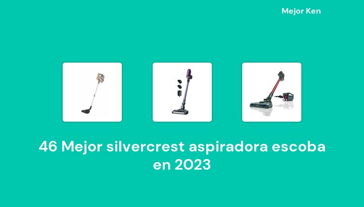 46 Mejor silvercrest aspiradora escoba en 2023 [Basado en 216 Reseñas]