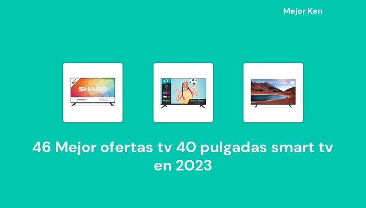 46 Mejor ofertas tv 40 pulgadas smart tv en 2023 [Basado en 29 Reseñas]