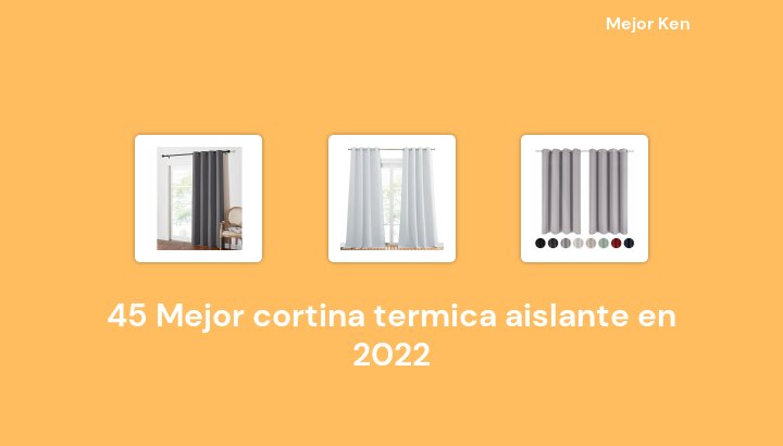45 Mejor cortina termica aislante en 2022 [Basado en 291 Reseñas]