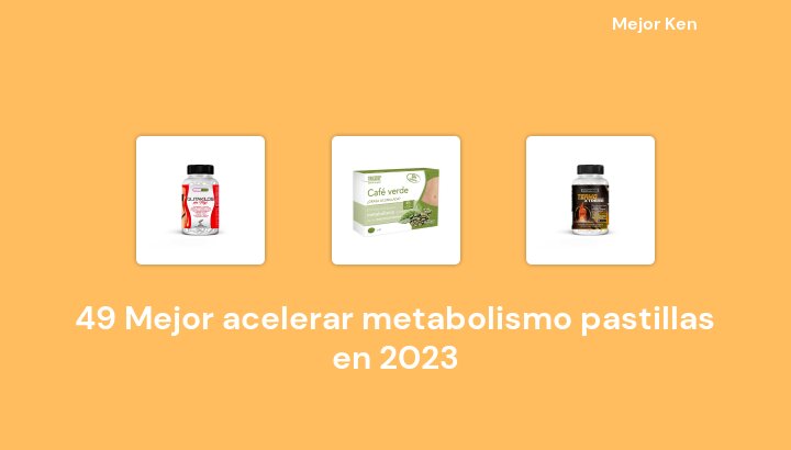 49 Mejor acelerar metabolismo pastillas en 2023 [Basado en 192 Reseñas]
