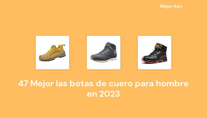 47 Mejor las botas de cuero para hombre en 2023 [Basado en 562 Reseñas]