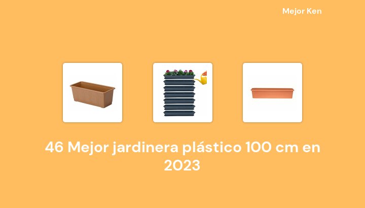 46 Mejor jardinera plástico 100 cm en 2023 [Basado en 27 Reseñas]