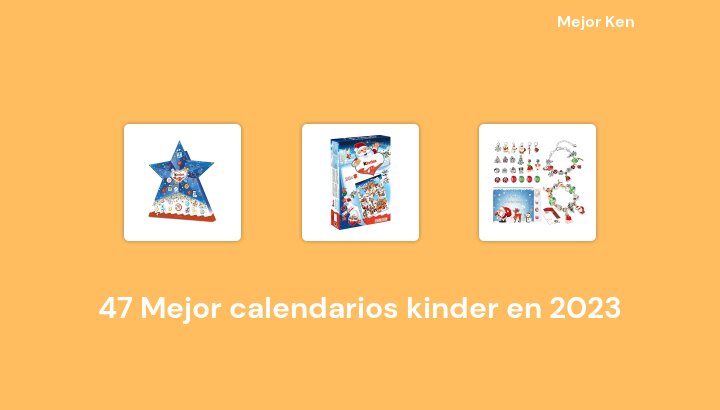 47 Mejor calendarios kinder en 2023 [Basado en 283 Reseñas]