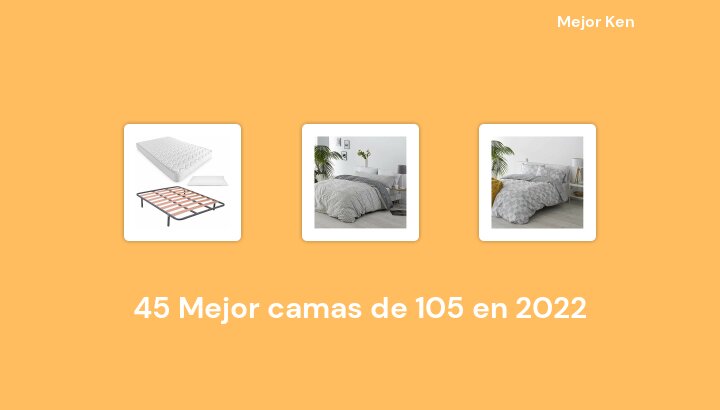 45 Mejor camas de 105 en 2022 [Basado en 996 Reseñas]