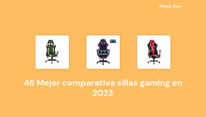 46 Mejor comparativa sillas gaming en 2023 [Basado en 215 Reseñas]