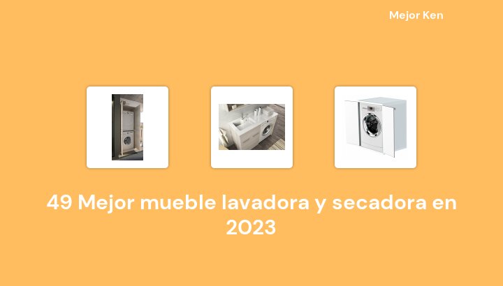 49 Mejor mueble lavadora y secadora en 2023 [Basado en 569 Reseñas]