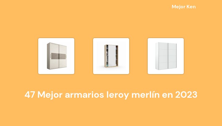 47 Mejor armarios leroy merlín en 2023 [Basado en 935 Reseñas]