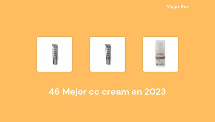46 Mejor cc cream en 2023 [Basado en 862 Reseñas]