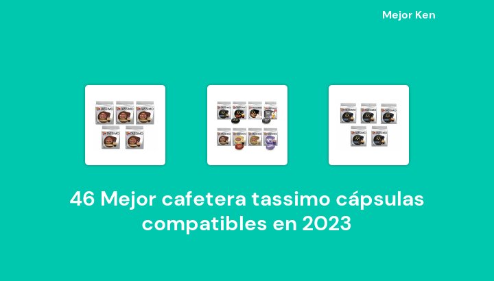 46 Mejor cafetera tassimo cápsulas compatibles en 2023 [Basado en 836 Reseñas]