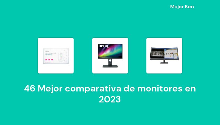 46 Mejor comparativa de monitores en 2023 [Basado en 509 Reseñas]