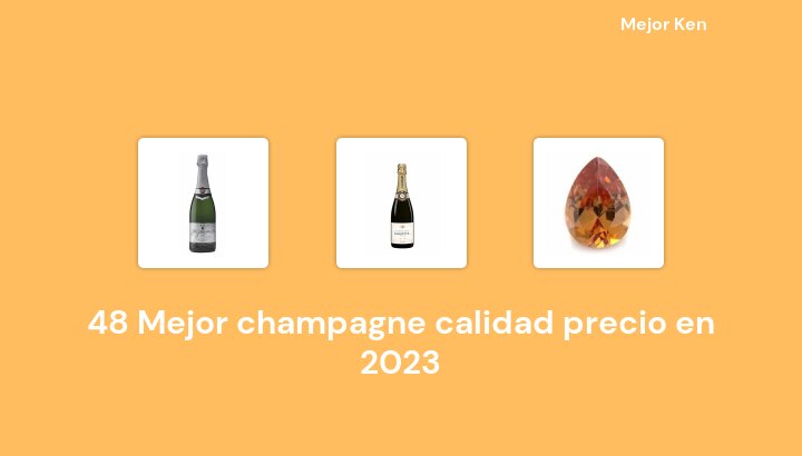48 Mejor champagne calidad precio en 2023 [Basado en 506 Reseñas]