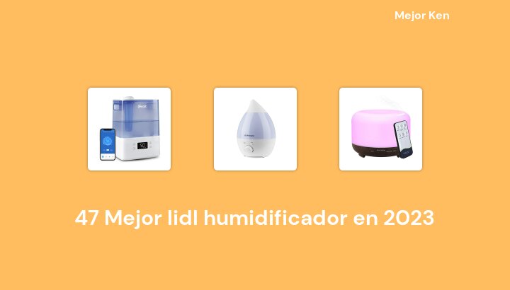 47 Mejor lidl humidificador en 2023 [Basado en 139 Reseñas]