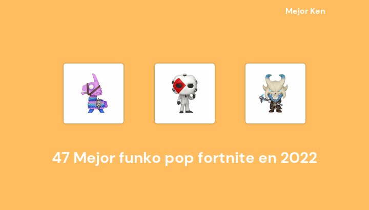 47 Mejor funko pop fortnite en 2022 [Basado en 461 Reseñas]