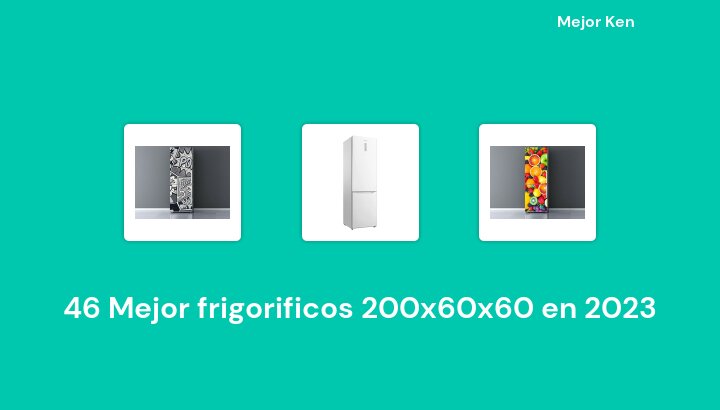 46 Mejor frigorificos 200x60x60 en 2023 [Basado en 385 Reseñas]