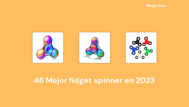46 Mejor fidget spinner en 2023 [Basado en 517 Reseñas]