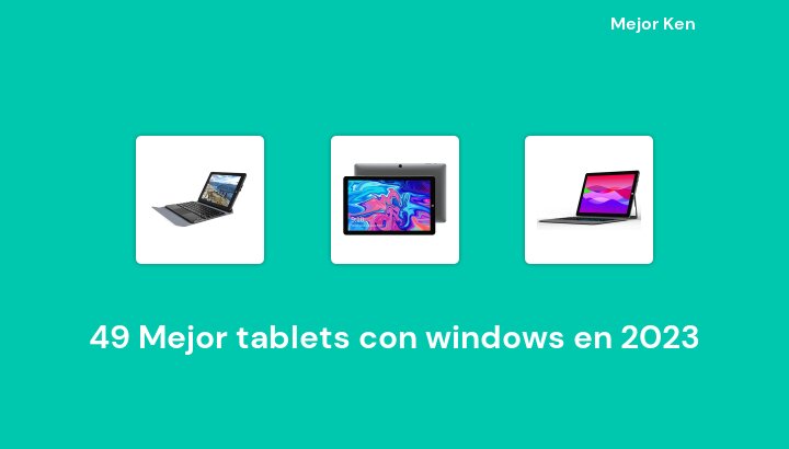 49 Mejor tablets con windows en 2023 [Basado en 488 Reseñas]