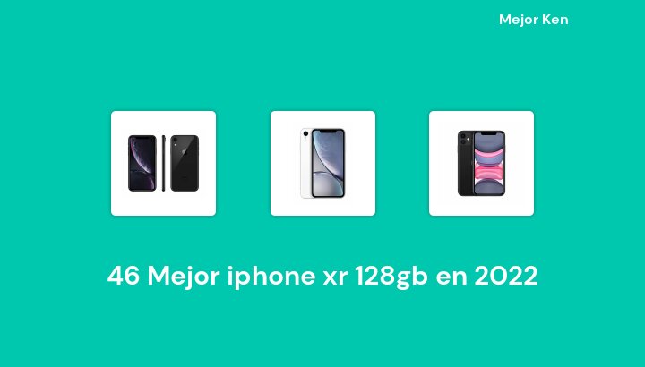 46 Mejor iphone xr 128gb en 2022 [Basado en 490 Reseñas]