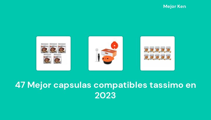 47 Mejor capsulas compatibles tassimo en 2023 [Basado en 161 Reseñas]